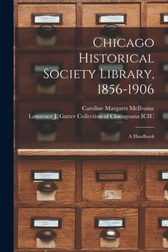 portada Chicago Historical Society Library, 1856-1906: a Handbook (in English)
