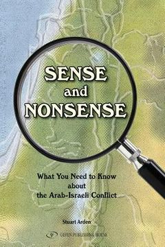 portada Sense and Nonsense: : What You Need to Know about the Arab-Israeli Conflict (en Inglés)