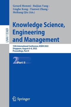 portada Knowledge Science, Engineering and Management: 15th International Conference, Ksem 2022, Singapore, August 6-8, 2022, Proceedings, Part II (en Inglés)