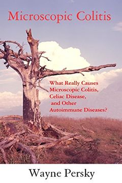portada Microscopic Colitis: What Really Causes Microscopic Colitis, Celiac Disease, and Other Autoimmune Diseases? (en Inglés)