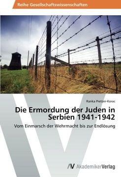 portada Die Ermordung der Juden in Serbien 1941-1942: Vom Einmarsch der Wehrmacht bis zur Endlösung