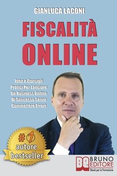 portada Fiscalità Online: Idee e Consigli Pratici Per Lanciare Un Business Online Di Successo Senza Commettere Errori (en Italiano)