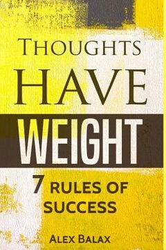 portada Thoughts Have Weight: 7 Rules of Success, Motivation, Happiness, Personal Develo (en Inglés)