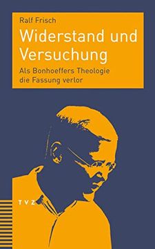portada Widerstand Und Versuchung: ALS Bonhoeffers Theologie Die Fassung Verlor (in German)