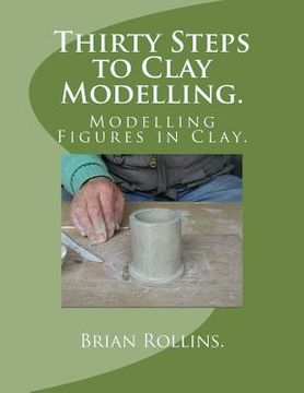 portada Thirty Steps to Clay Modelling.: Modelling Figures in Clay. (en Inglés)