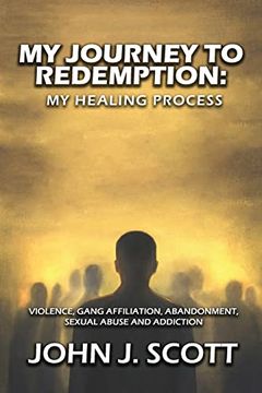 portada My Journey to Redemption: Violence, Gang, Affiliation, Abandonment, Sexual Abuse and Addiction (in English)