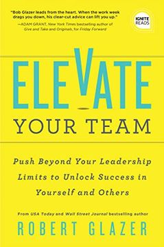 portada Elevate Your Team: Push Beyond Your Leadership Limits to Unlock Success in Yourself and Others (Ignite Reads) (in English)