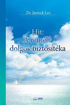 portada Hit: A remélt dolgok biztosítéka: The Assurance of Things Hoped For (Hungarian) (en Húngaro)