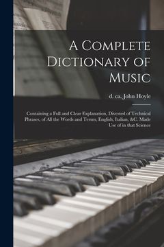 portada A complete dictionary of music: Containing a full and clear explanation, divested of technical phrases, of all the words and terms, English, Italian,