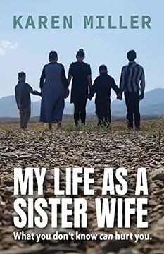 portada My Life as a Sister Wife: What you Don't Know can Hurt you (in English)