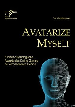 portada Avatarize Myself: Klinisch-psychologische Aspekte des Online-Gaming bei verschiedenen Genres