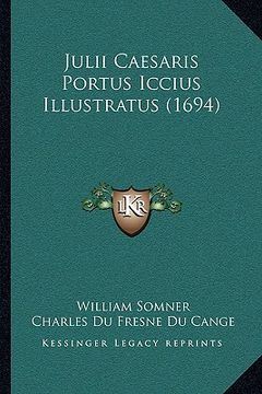 portada Julii Caesaris Portus Iccius Illustratus (1694) (in Latin)
