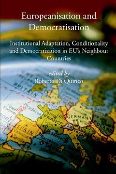 portada europeanisation and democratisation. institutional adaptation, conditionality and democratisation in european union's neighbour countries. (en Inglés)