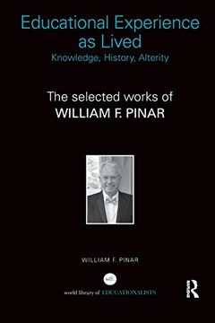 portada Educational Experience as Lived: Knowledge, History, Alterity: Knowledge, History, Alterity: The Selected Works of William f. Pinar (World Library of Educationalists) (en Inglés)