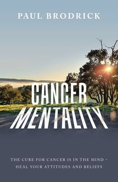 portada Cancer Mentality: The Cure for Cancer Is in the Mind - Heal Your Attitudes and Beliefs