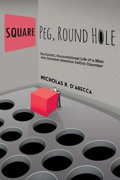 portada Square Peg, Round Hole - The Colorful, Unconventional Life of a Man with Untreated Attention Deficit Disorder (en Inglés)
