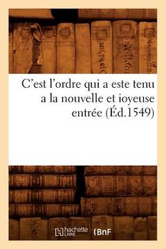 portada C'Est l'Ordre Qui a Este Tenu a la Nouvelle Et Ioyeuse Entrée (Éd.1549) (en Francés)
