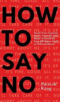 portada How to say no: Stand Your Ground, Assert Yourself, and Make Yourself be Seen 