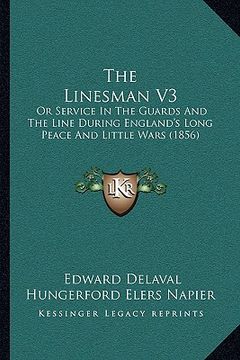 portada the linesman v3: or service in the guards and the line during england's long peace and little wars (1856) (en Inglés)