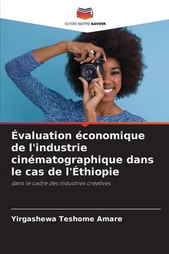portada Évaluation économique de l'industrie cinématographique dans le cas de l'Éthiopie (en Francés)