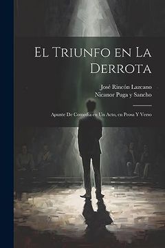 portada El Triunfo en la Derrota: Apunte de Comedia en un Acto, en Prosa y Verso (in Spanish)