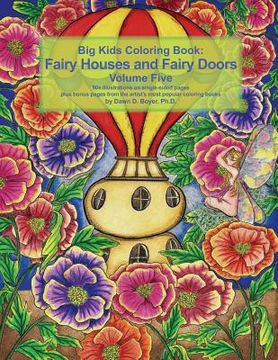 portada Big Kids Coloring Book Fairy Houses and Fairy Doors Volume Five: 50+ line-art and grayscale illustrations to color on single-sided pages plus bonus pa