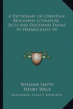 portada a dictionary of christian biography, literature, sects and doctrines falvax to hermocrates v4 (en Inglés)