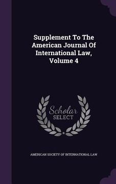 portada Supplement To The American Journal Of International Law, Volume 4 (en Inglés)