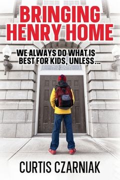 portada Bringing Henry Home: We always do what is best for kids, unless . . . (in English)