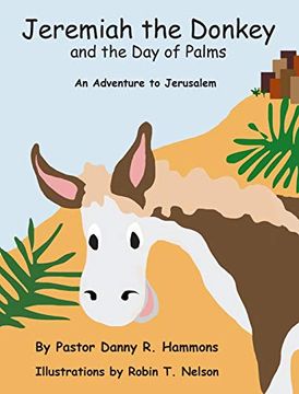 portada Jeremiah the Donkey and the day of Palms: An Adventure to Jerusalem (1) (Biblical Adventures for Children) (en Inglés)