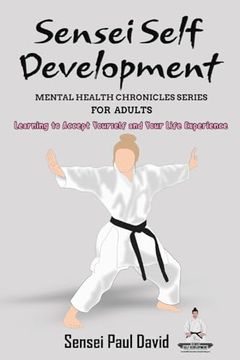 portada Sensei Self Development Mental Health Chronicles Series - Learning to Accept Yourself and Your Life Experience
