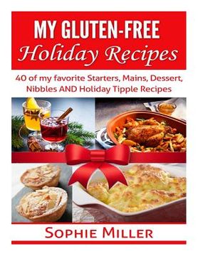 portada My Gluten-free Holiday Recipes: 40 of my favorite Starters, Mains, Dessert, Nibbles AND Holiday Tipple Recipes (en Inglés)