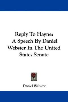 portada reply to hayne: a speech by daniel webster in the united states senate (en Inglés)