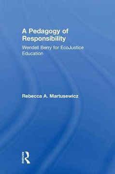 portada A Pedagogy of Responsibility: Wendell Berry for Ecojustice Education (in English)