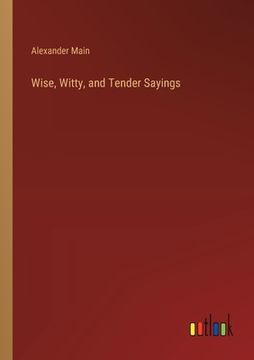 portada Wise, Witty, and Tender Sayings (en Inglés)