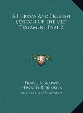 portada a hebrew and english lexicon of the old testament part 2 a hebrew and english lexicon of the old testament part 2 (en Inglés)