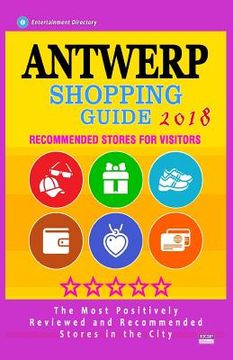 portada Antwerp Shopping Guide 2018: Best Rated Stores in Antwerp, Belgium - Stores Recommended for Visitors, (Antwerp Shopping Guide 2018) (en Inglés)