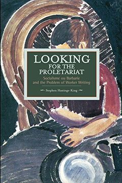 portada Looking for the Proletariat: Socialisme ou Barbarie and the Problem of Worker Writing (Historical Materialism) (in English)