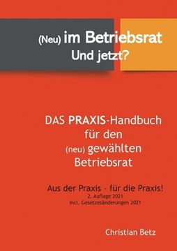 portada (Neu) im Betriebsrat - und Jetzt? Das Praxis-Handbuch für den (Neu) Gewählten Betriebsrat (en Alemán)