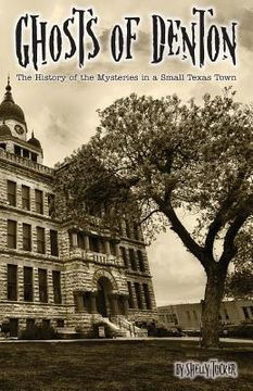 portada Ghosts of Denton: The history of the mysteries in a small Texas town (in English)