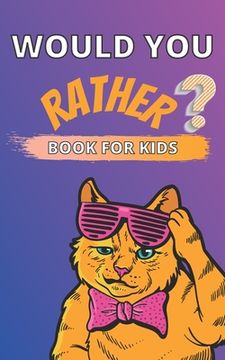 portada Would You Rather Book for Kids: A Challenging and Interactive Questions for Children Ages 6-12 Thought Provoking and Hilarious Game Book for The Whole (en Inglés)