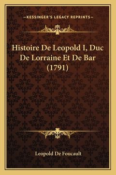 portada Histoire De Leopold I, Duc De Lorraine Et De Bar (1791) (in French)