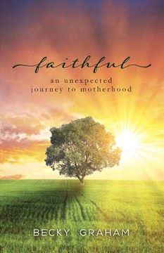 portada Faithful: An Unexpected Journey to Motherhood (en Inglés)