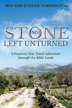portada No Stone Left Unturned: A Fourteen Year Travel Adventure Through the Bible Lands (in English)