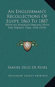 portada an englishman's recollections of egypt, 1863 to 1887: with an epilogue dealing with the present time, 1914 (1915) (en Inglés)