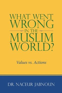 portada What Went Wrong in the Muslim World?: Values vs. Actions (en Inglés)
