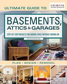 portada Ultimate Guide to Basements, Attics & Garages, 3rd Revised Edition: Step-By-Step Projects for Adding Space Without Adding on (en Inglés)