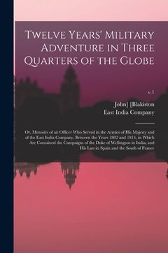 portada Twelve Years' Military Adventure in Three Quarters of the Globe; or, Memoirs of an Officer Who Served in the Armies of His Majesty and of the East Ind (en Inglés)