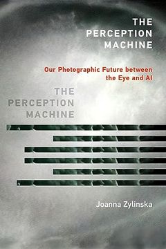 portada The Perception Machine: Our Photographic Future Between the eye and ai (en Inglés)