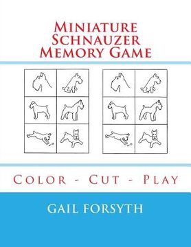 portada Miniature Schnauzer Memory Game: Color - Cut - Play (in English)